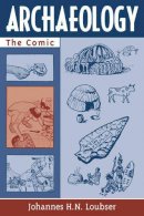 Johannes H. N. Loubser - Archaeology: The Comic - 9780759103818 - V9780759103818