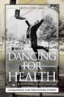 Hanna, Judith Lynne - Dancing for Health: Conquering and Preventing Stress - 9780759108592 - V9780759108592