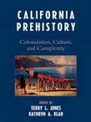 Terry L. Jones (Ed.) - California Prehistory: Colonization, Culture, and Complexity - 9780759108721 - V9780759108721