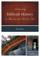 Julia Rose - Interpreting Difficult History at Museums and Historic Sites - 9780759124370 - V9780759124370