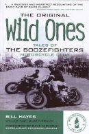 Bill Hayes - The Original Wild Ones: Tales of the Boozefighters Motorcycle Club - 9780760335376 - V9780760335376