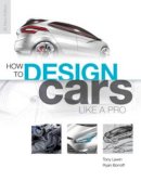 Tony Lewin - How to Design Cars Like a Pro - 9780760336953 - V9780760336953