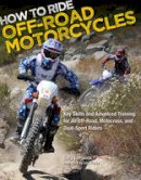 Gary Laplante - How to Ride off-Road Motorcycles: Key Skills and Advanced Training for All off-Road, Motocross, and Dual-Sport Riders - 9780760342732 - V9780760342732
