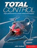 Lee Parks - Total Control: High Performance Street Riding Techniques, 2nd Edition - 9780760343449 - V9780760343449