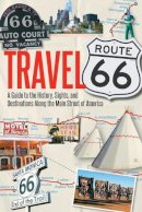 Jim Hinckley - Travel Route 66: A Guide to the History, Sights, and Destinations Along the Main Street of America - 9780760344309 - V9780760344309