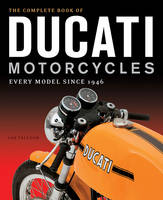 Ian Falloon - The Complete Book of Ducati Motorcycles: Every Model Since 1946 - 9780760350225 - V9780760350225