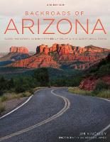 Jim Hinckley - Backroads of Arizona - Second Edition: Along the Byways to Breathtaking Landscapes and Quirky Small Towns - 9780760350355 - V9780760350355