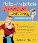 Debbie Stoller - Stitch 'n Bitch Superstar Knitting: Go Beyond the Basics - 9780761135975 - V9780761135975