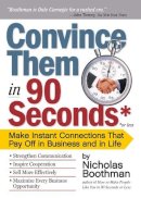 Nicholas Boothman - Convince Them in 90 Seconds or Less - 9780761158554 - V9780761158554