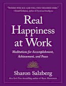 Sharon Salzberg - Real Happiness at Work: Meditations for Accomplishment, Achievement, and Peace - 9780761168997 - V9780761168997