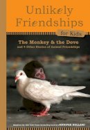 Jennifer S. Holland - Unlikely Friendships for Kids: The Monkey & the Dove - 9780761170112 - V9780761170112