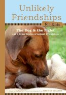 Jennifer S. Holland - Unlikely Friendships for Kids: The Dog & the Piglet - 9780761170129 - V9780761170129