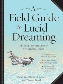 Dylan Tuccillo - A Field Guide to Lucid Dreaming: Mastering the Art of Oneironautics - 9780761177395 - V9780761177395