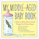 Mary-Lou Weisman - My Middle-Aged Baby Book: A Place to Write Down All the Things You'll Soon Forget - 9780761177470 - V9780761177470