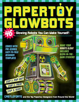 Brian Castleforte - Papertoy Glowbots: 46 Glowing Robots You Can Make Yourself! - 9780761177623 - V9780761177623