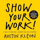 Austin Kleon - Show Your Work!: 10 Ways to Share Your Creativity and Get Discovered - 9780761178972 - V9780761178972