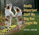 Copeland, Cynthia L. - Really Important Stuff My Dog Has Taught Me - 9780761181798 - V9780761181798