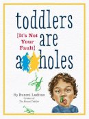 Bunmi Laditan - Toddlers Are A**holes: It's Not Your Fault - 9780761185642 - V9780761185642