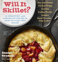 Daniel Shumski - Will It Skillet?: 53 Irresistible and Unexpected Recipes to Make in a Cast-Iron Skillet - 9780761187431 - V9780761187431