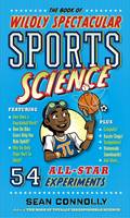 Sean Connolly - The Book of Wildly Spectacular Sports Science: 54 All-Star Experiments (Irresponsible Science) - 9780761189282 - V9780761189282