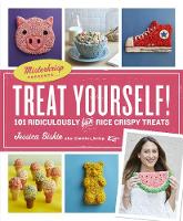 Jessica Siskin - Treat Yourself!: How to Make 93 Ridiculously Fun No-Bake Crispy Rice Treats - 9780761189800 - V9780761189800