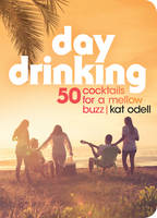 Kat Odell - Day Drinking: 50 Cocktails for a Mellow Buzz - 9780761193203 - V9780761193203