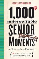 Friedman, Tom - 1,000 Unforgettable Senior Moments: Of Which We Could Remember Only 254 - 9780761193678 - 9780761193678