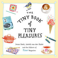 Smit, Irene, Van Der Hulst, Astrid, Magazine, Editors Of Flow - The Tiny Book of Tiny Pleasures - 9780761193760 - V9780761193760