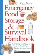 Peggy Layton - Emergency Food Storage & Survival Handbook: Everything You Need to Know to Keep Your Family Safe in a Crisis - 9780761563679 - V9780761563679
