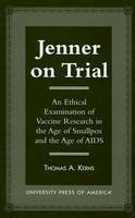 Thomas A. Kerns - Jenner on Trial: An Ethical Examination of Vaccine Research in the Age of Smallpox and the Age of AIDS - 9780761807186 - V9780761807186