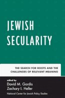 Zachary I. Heller (Ed.) - Jewish Secularity: The Search for Roots and the Challenges of Relevant Meaning - 9780761857945 - V9780761857945