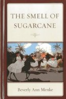 Beverly Ann Menke - The Smell of Sugarcane - 9780761862864 - V9780761862864