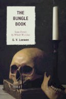 G. V. Loewen - The Bungle Book: Some Errors by Which We Live - 9780761866428 - V9780761866428