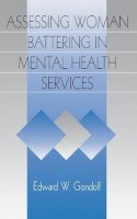 Gondolf, Edward W. - Assessing Woman Battering in Mental Health Services - 9780761911074 - V9780761911074