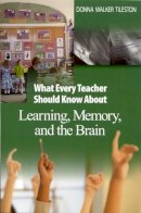 Donna E. Walker Tileston - What Every Teacher Should Know About Learning, Memory, and the Brain - 9780761931195 - V9780761931195