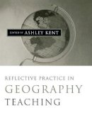 . Ed(s): Kent, Ashley - Reflective Practice in Geography Teaching - 9780761969822 - V9780761969822