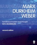 Kenneth Morrison - Marx, Durkheim, Weber: Formations of Modern Social Thought - 9780761970569 - V9780761970569