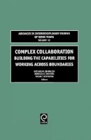 Michael M. Beyerlein (Ed.) - Complex Collaboration: Building the Capabilities for Working Across Boundaries - 9780762311323 - V9780762311323