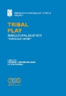 Kevin A. Young (Ed.) - Tribal Play: Subcultural Journeys Through Sport - 9780762312931 - V9780762312931