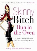 Kim Barnouin - Skinny Bitch Bun in the Oven: A Gutsy Guide to Becoming One Hot (and Healthy) Mother! - 9780762431052 - V9780762431052