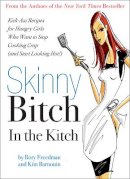 Kim Barnouin - Skinny Bitch in the Kitch: Kick-Ass Solutions for Hungry Girls Who Want to Stop Cooking Crap (and Start Looking Hot!) - 9780762431069 - V9780762431069
