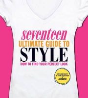 Editors Of Seventeen Magazine Ann Shoket - Seventeen Ultimate Guide to Style: How to Find Your Perfect Look - 9780762441938 - V9780762441938