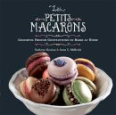 Anne Mcbride - Les Petits Macarons: Colorful French Confections to Make at Home - 9780762442584 - V9780762442584