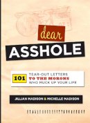Jillian Madison - Dear Asshole: 101 Tear-Out Letters to the Morons Who Muck Up Your Life - 9780762442867 - V9780762442867