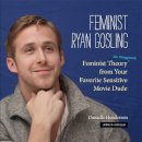 Danielle Henderson - Feminist Ryan Gosling: Feminist Theory (as Imagined) from Your Favorite Sensitive Movie Dude - 9780762447367 - V9780762447367