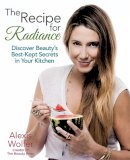 Wolfer, Alexis - The Recipe for Radiance: Discover Beauty's Best-Kept Secrets in Your Kitchen - 9780762450404 - V9780762450404