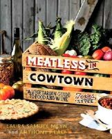 Laura Samuel Meyn - Meatless in Cowtown: A Vegetarian Guide to Food and Wine, Texas-Style - 9780762453085 - V9780762453085