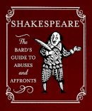 Running Press - Shakespeare: The Bard´s Guide to Abuses and Affronts - 9780762453863 - V9780762453863