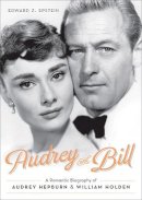 Edward Epstein - Audrey and Bill: A Romantic Biography of Audrey Hepburn and William Holden - 9780762455973 - V9780762455973