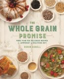 Robin Asbell - The Whole Grain Promise: More Than 100 Recipes to Jumpstart a Healthier Diet - 9780762456628 - V9780762456628